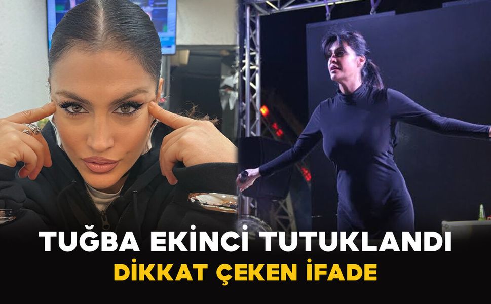 Tuğba Ekinci Tutuklandı: Dikkat Çeken İfade