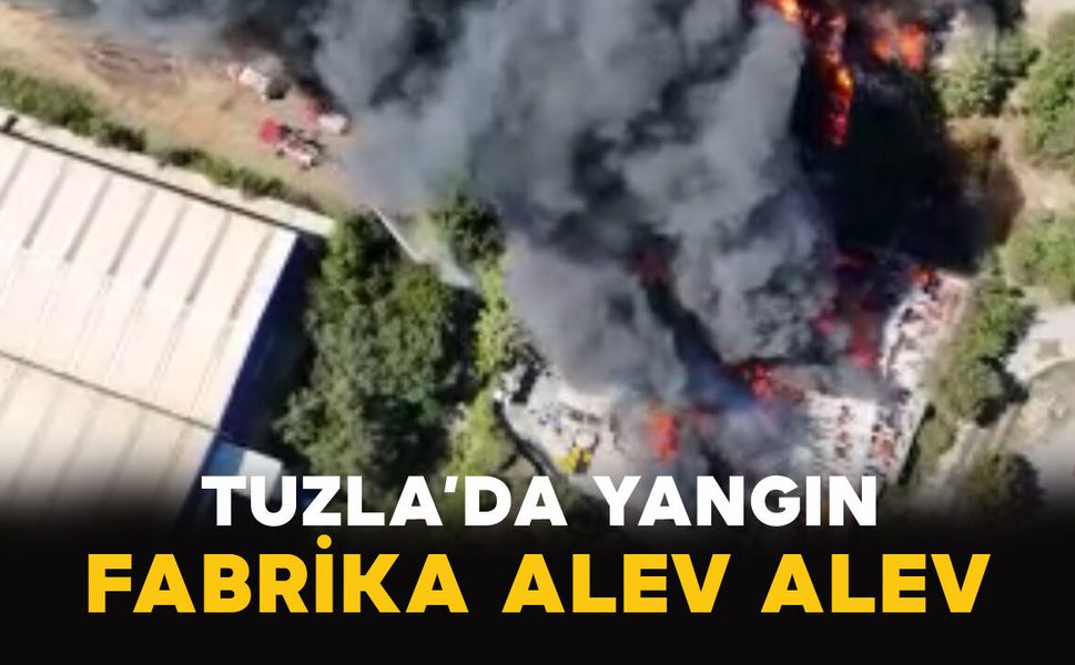 Tuzla’da Yangın: Fabrika Alev Alev