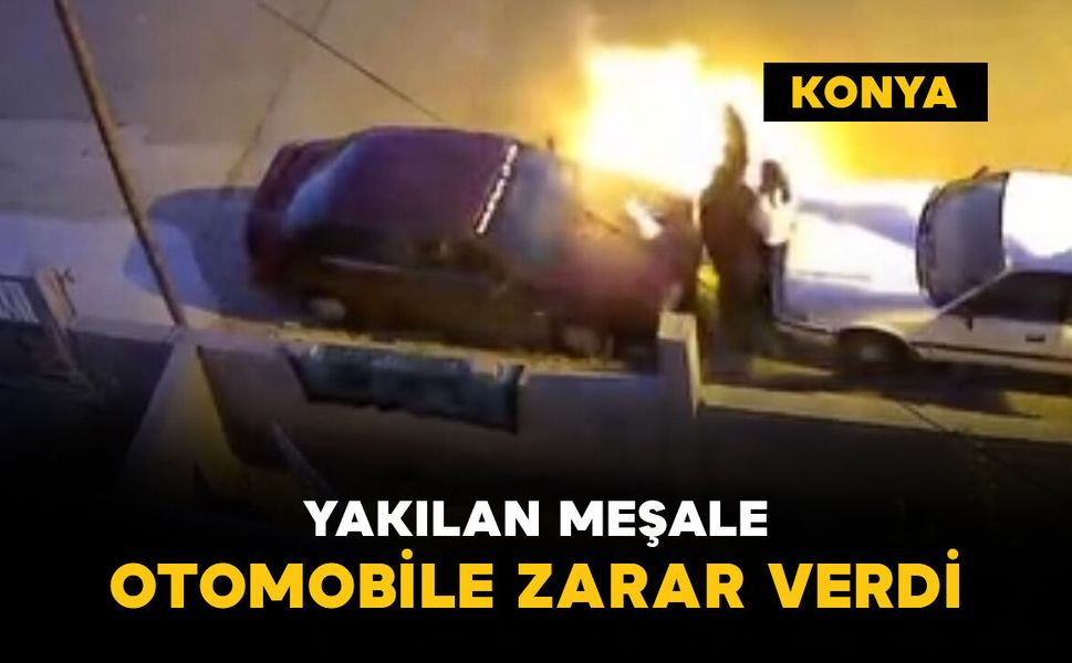 Yakılan meşale otomobile zarar verdi