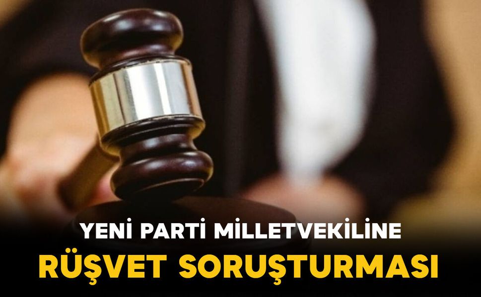 Yeni Parti Antalya Milletvekili Erdem hakkında rüşvet soruşturması
