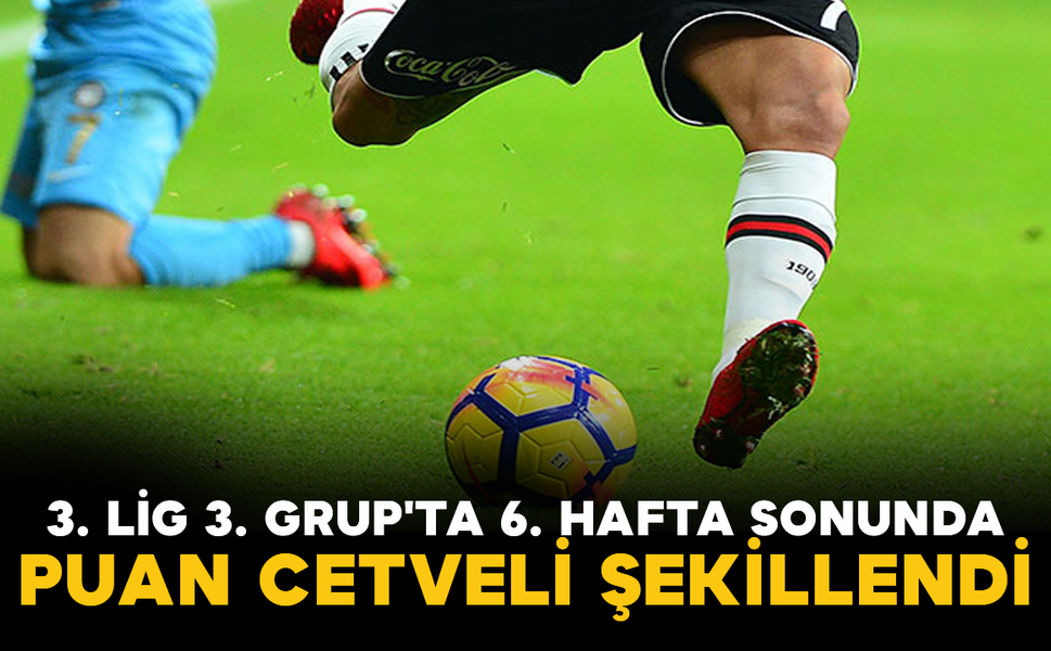 3. Lig 3. Grup'ta 6. Hafta Sonunda Puan Cetveli Şekillendi