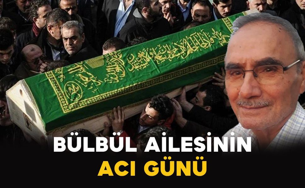Bülbül ailesinin acı kaybı