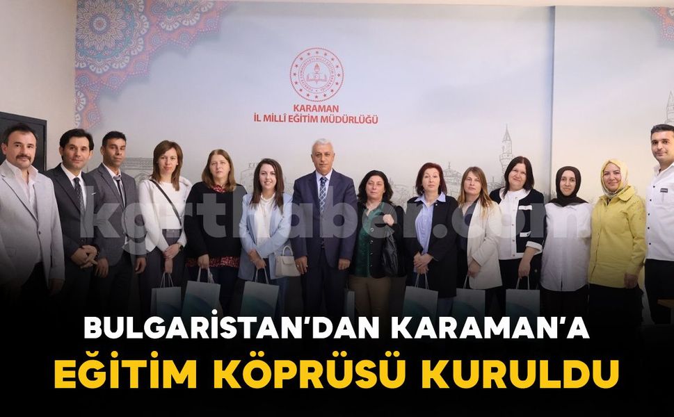Bulgaristan’dan Karaman’a eğitim köprüsü kuruldu