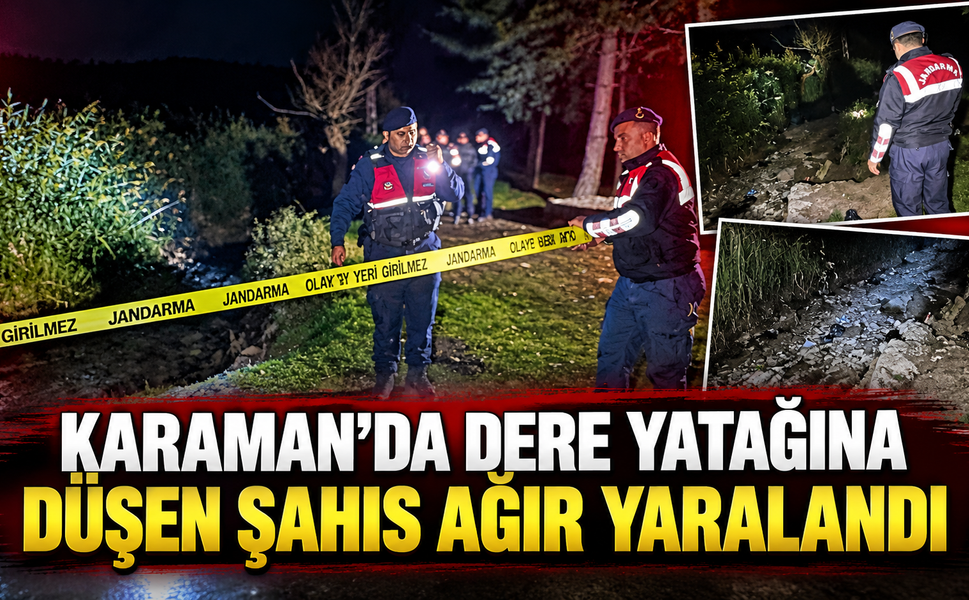 Karaman’da dere yatağına düşen şahıs ağır yaralandı