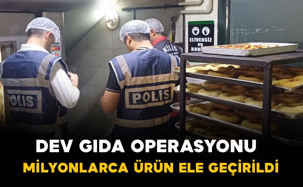 Dev gıda operasyonu: milyonlarca ürün ele geçirildi