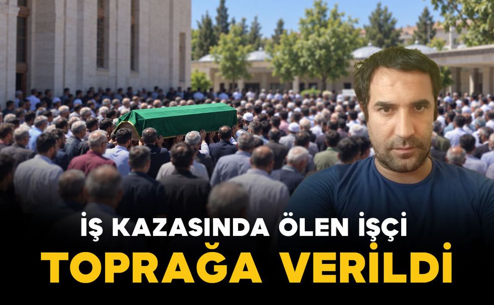 Karaman’da iş kazasında ölen işçiye son görev