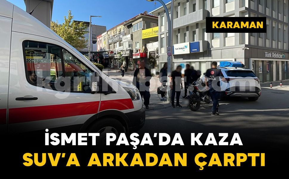 İsmet Paşa Caddesi'nde motosiklet SUV'a arkadan çarptı