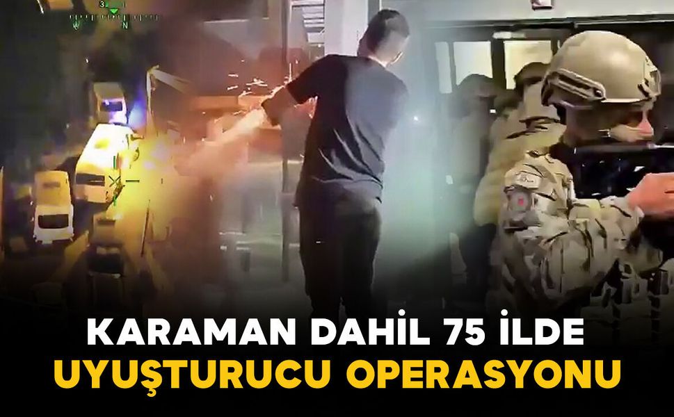 Karaman dahil 75 ilde narkotik operasyonu: 1,5 milyon uyuşturucu hap ele geçirildi
