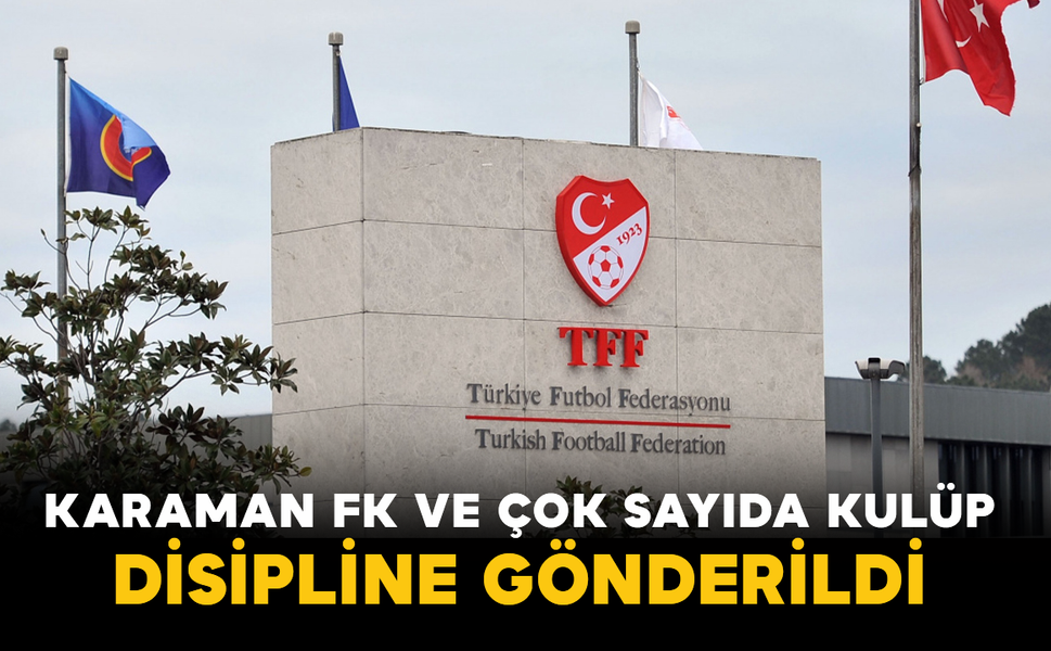 Karaman FK ve Çok Sayıda Kulüp Disipline Gönderildi