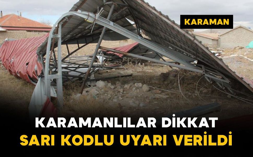 Karaman'a fırtına uyarısı: Çatı uçması ve ağaç devrilmesine dikkat