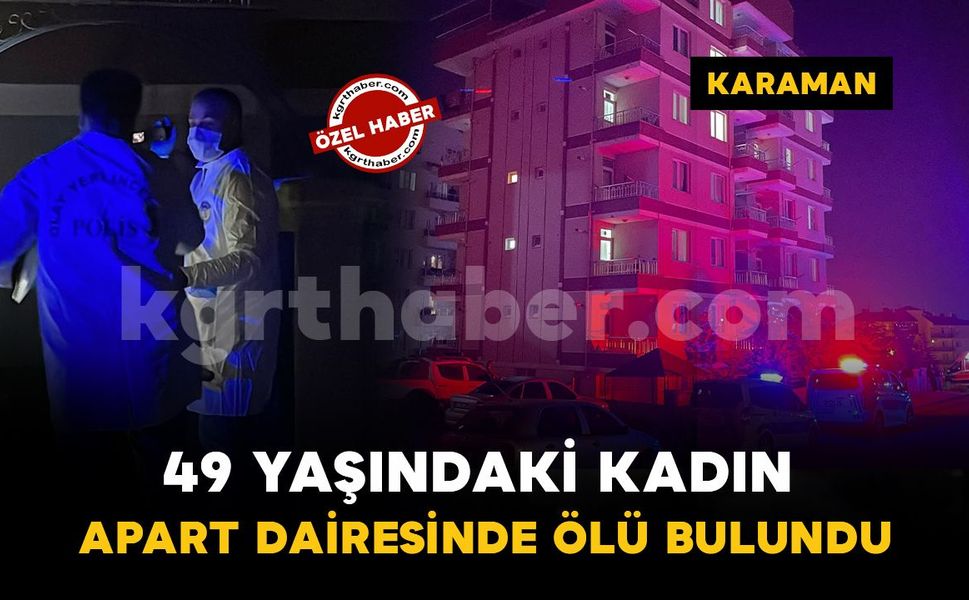 Karaman'da 49 yaşındaki kadın apart dairesinde ölü bulundu