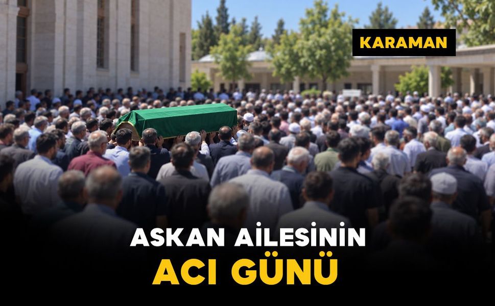 Karaman’da Askan ailesinin acı günü