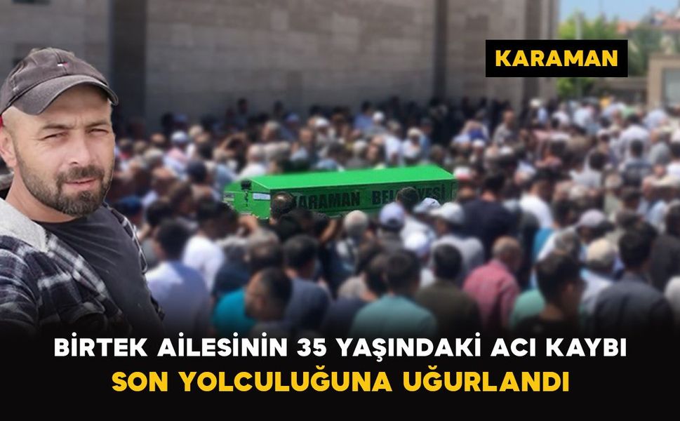 Karaman'da Birtek ailesinin acı günü