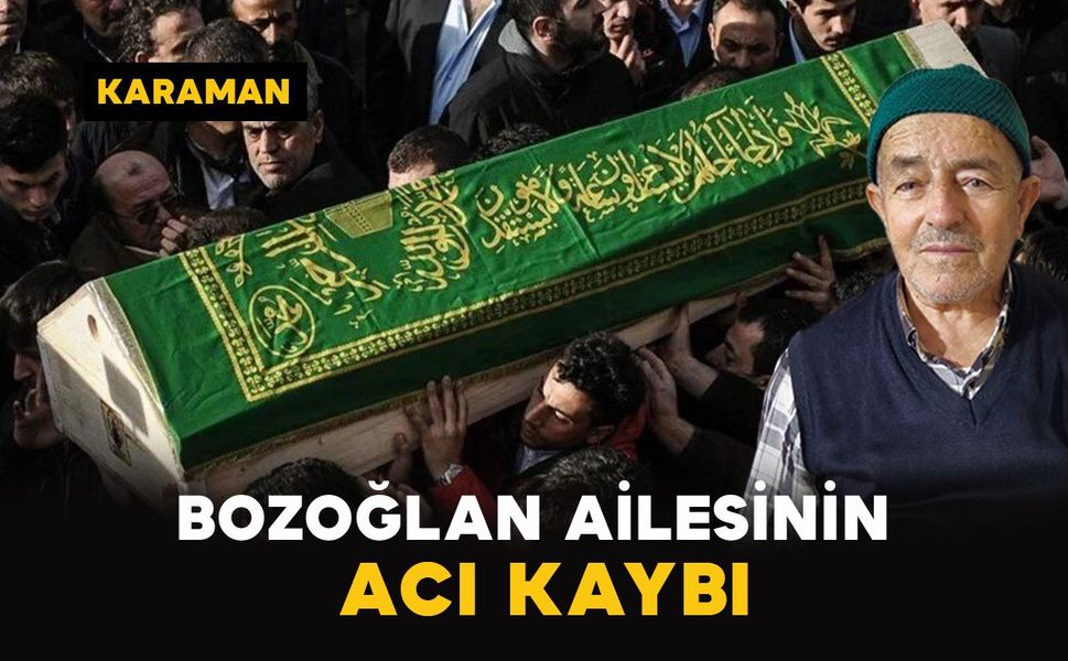 Karaman'da Bozoğlan ailesinin acı kaybı