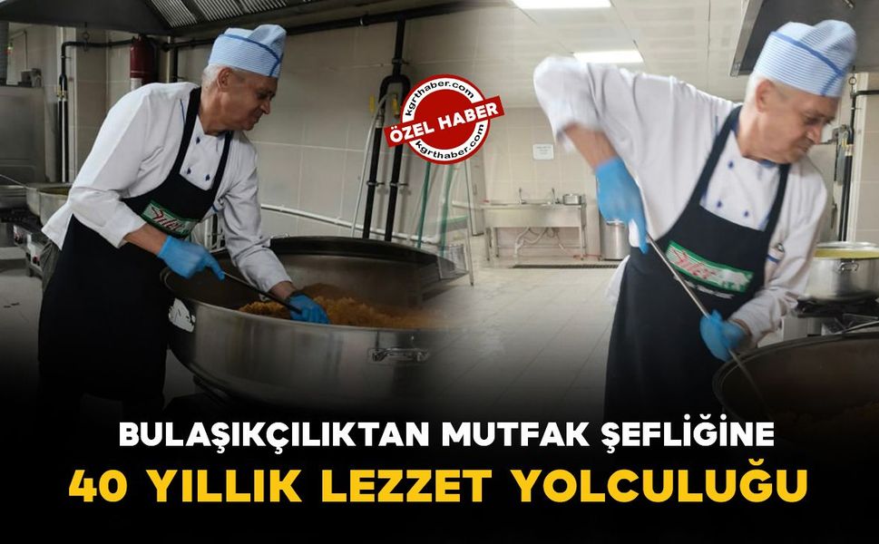 Karaman'da bulaşıkçılıktan mutfak şefliğine: 40 yıllık lezzet yolculuğu