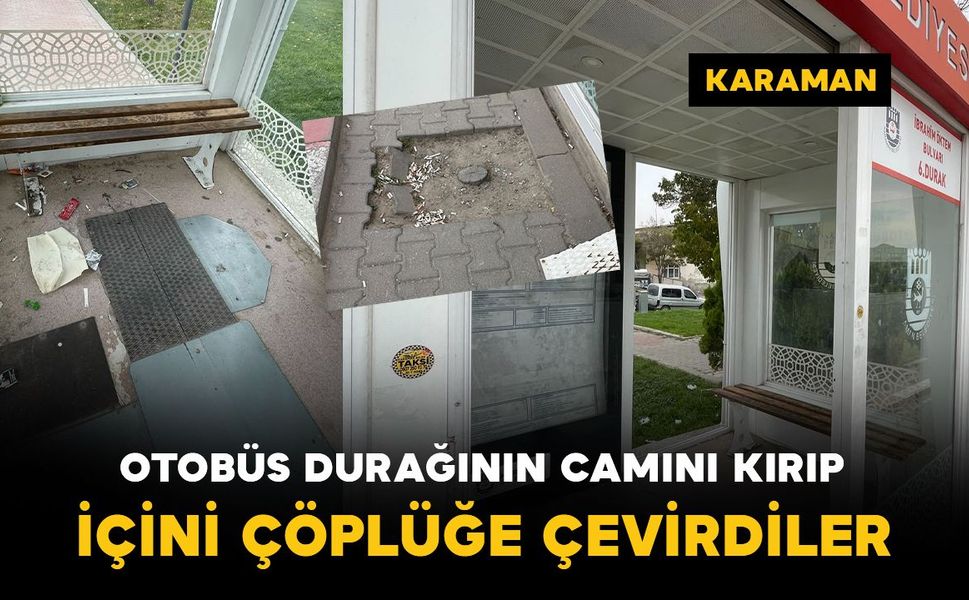 Karaman'da camı kırılan otobüs durağı çöplüğe döndü