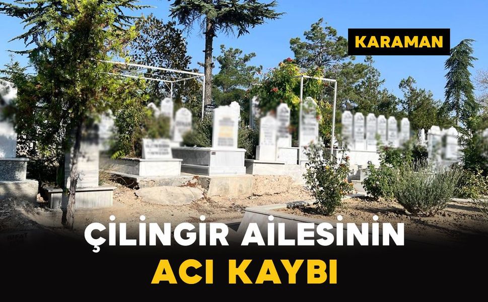 Karaman'da Çilingir ailesinin acı kaybı