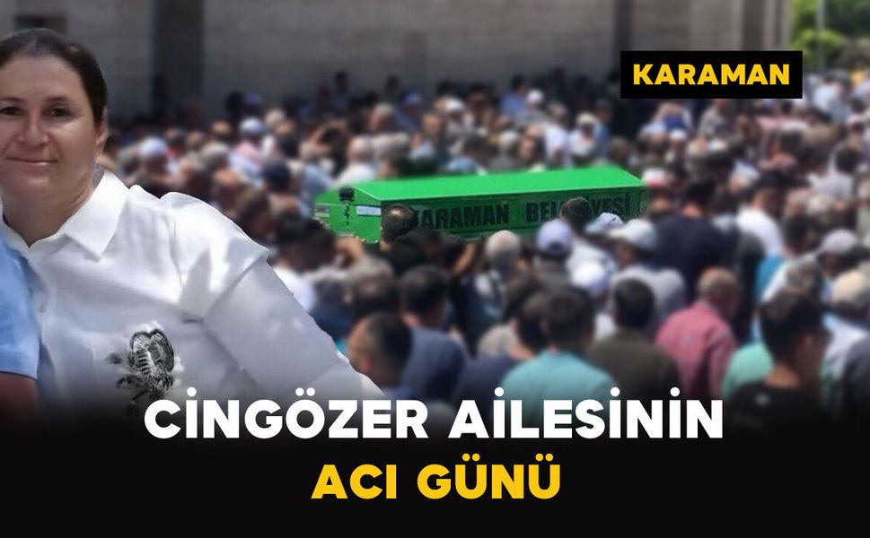 Karaman'da Cingözer ailesinin acı günü