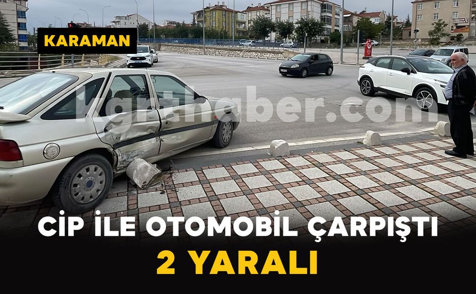 Karaman’da cip ile otomobil çarpıştı: 2 yaralı
