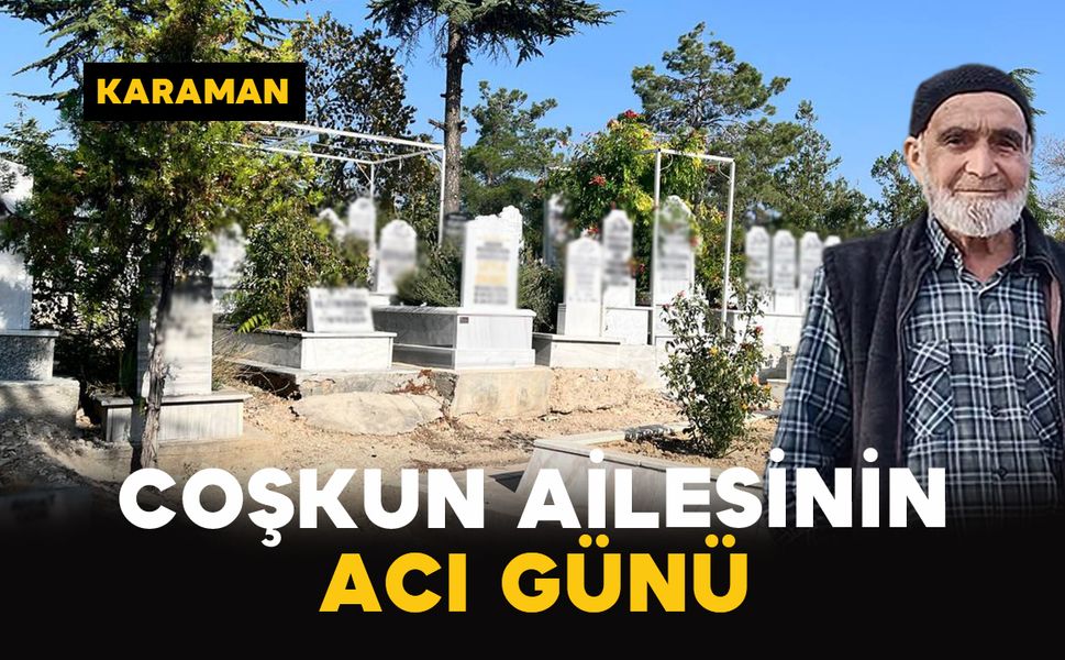 Karaman'da Coşkun ailesinin acı kaybı