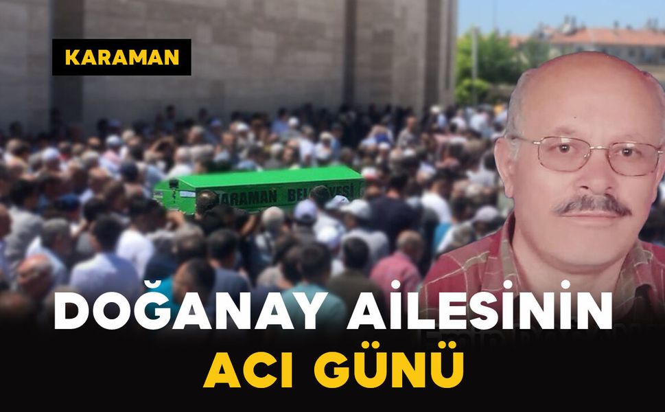 Karaman’da Doğanay ailesinin acı kaybı