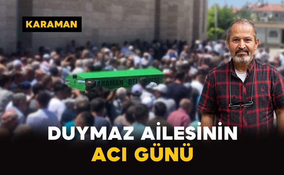 Karaman'da Duymaz ailesinin acı günü
