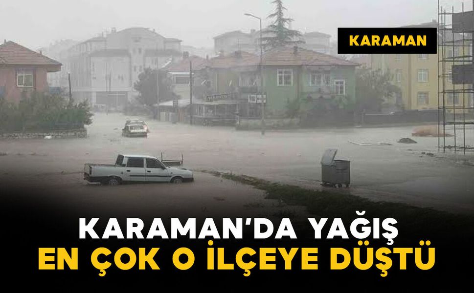 Karaman’da en çok yağış o ilçeye düştü