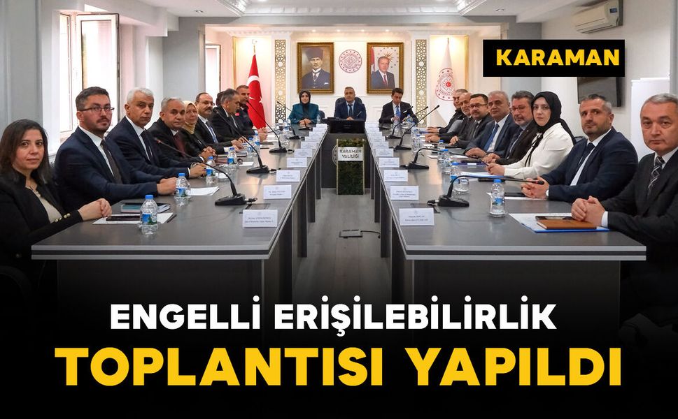 Karaman'da Engelli Erişilebilirlik Toplantısı gerçekleştirildi