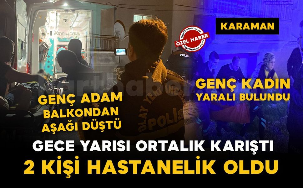 Karaman’da gece yarısı akılalmaz olay: 2 kişi hastanelik oldu