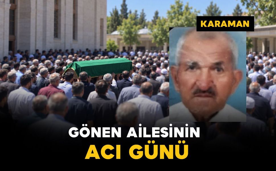 Karaman’da Gönen ailesinin acı günü