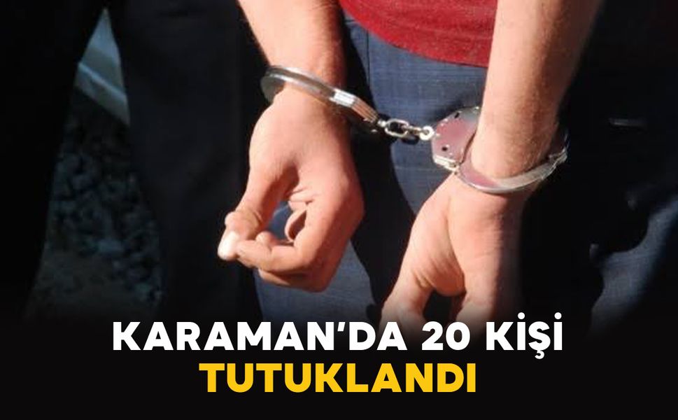 Karaman’da jandarmadan 14 günlük denetim: 20 kişi tutuklandı