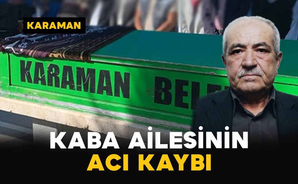 Karaman'da Kaba ailesinin acı kaybı
