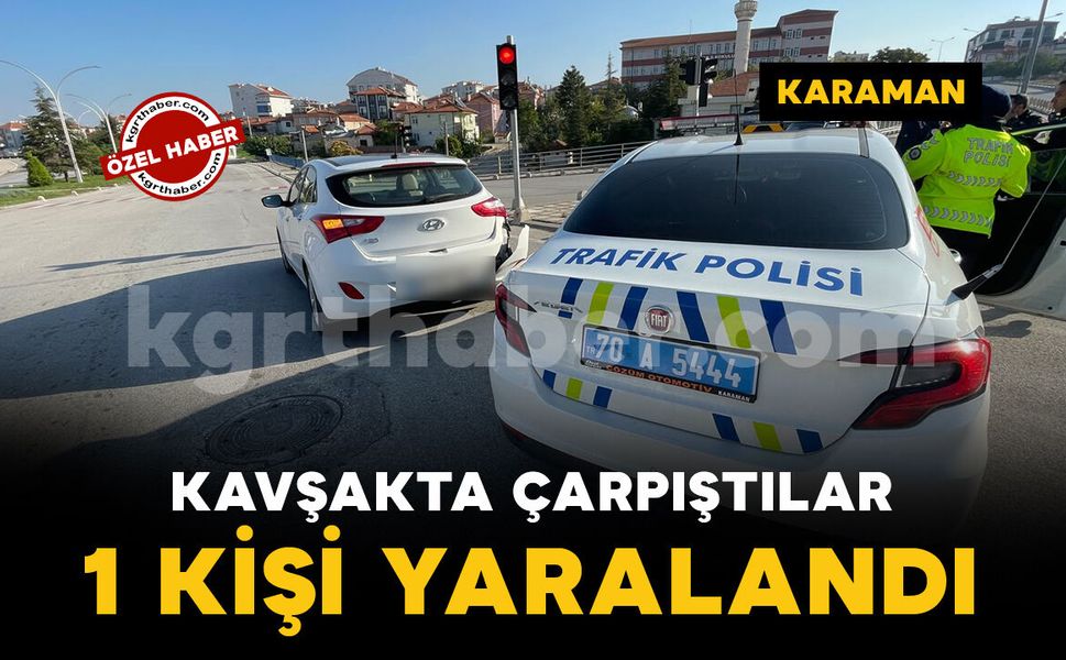 Karaman'da kavşakta çarpıştılar: 1 yaralı