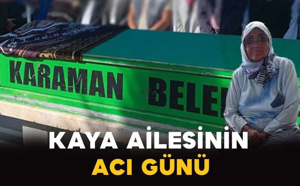 Karaman'da Kaya ailesinin acı kaybı