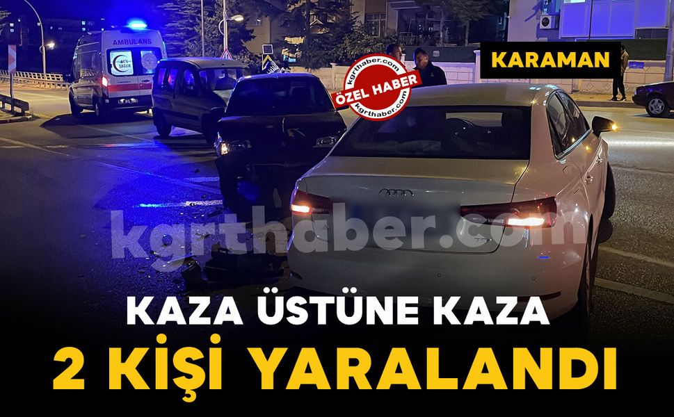 Karaman’da kaza üstüne kazada 2 kişi yaralandı: O anlar kamerada
