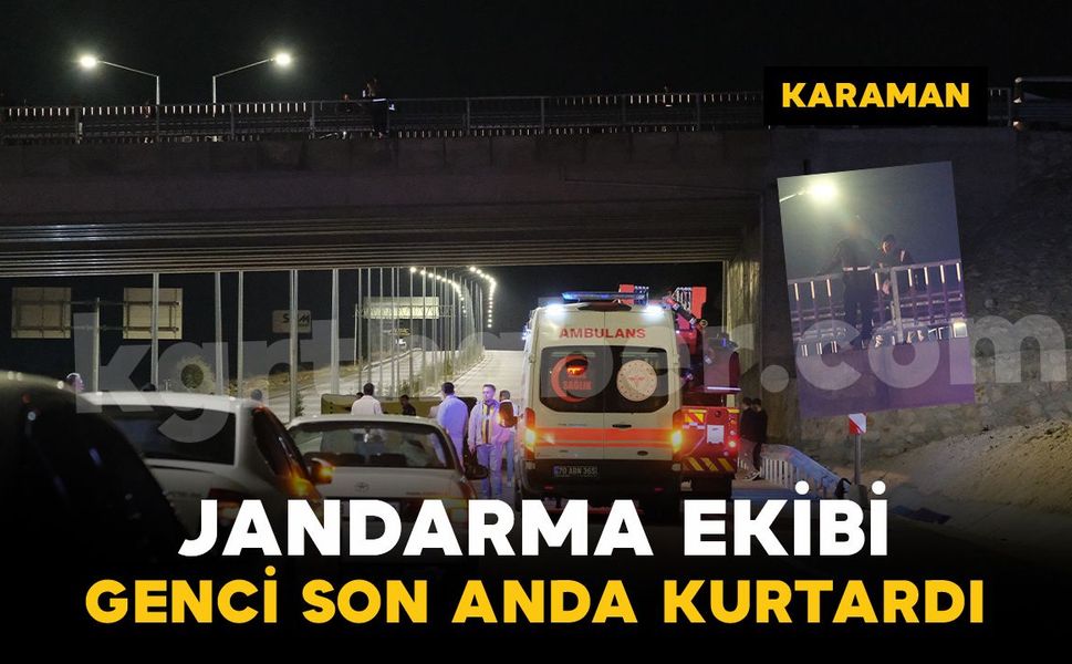 Karaman’da köprüde hareketli dakikalar: Jandarma son anda kurtardı
