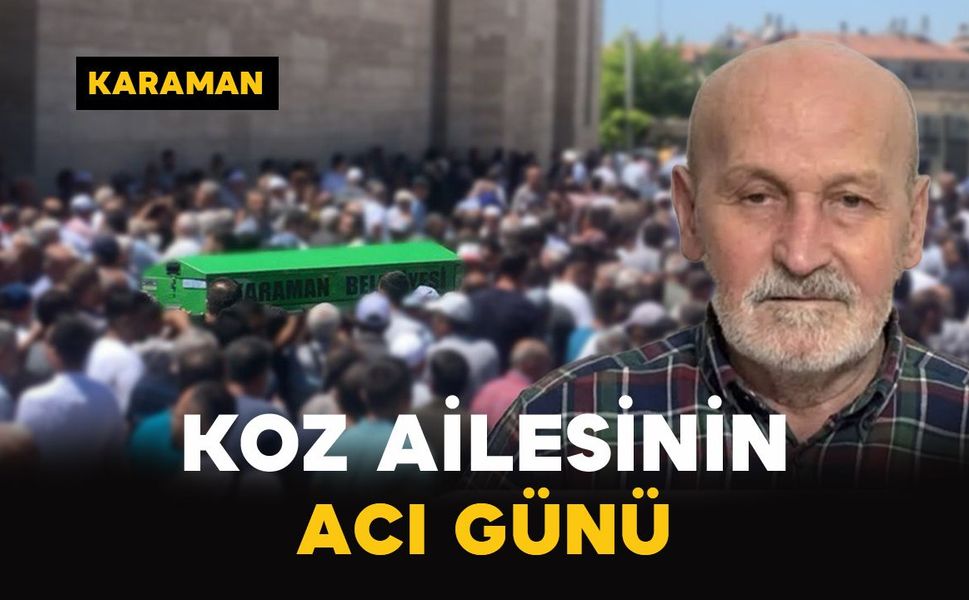 Karaman’da Koz ailesinin acı günü