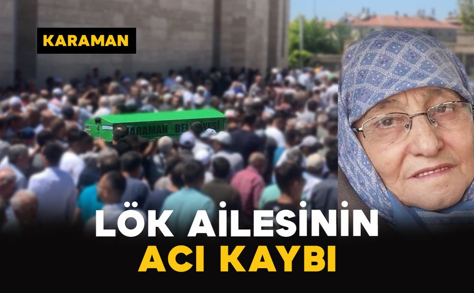 Karaman'da Lök ailesinin acı kaybı