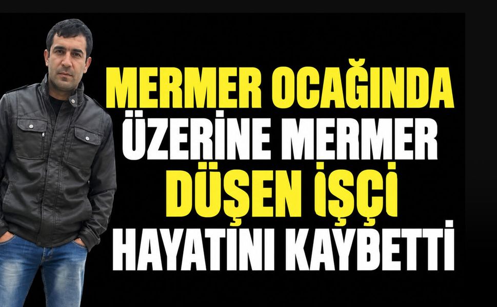 Karaman'da mermer ocağında üzerine mermer düşen işçi hayatını kaybetti