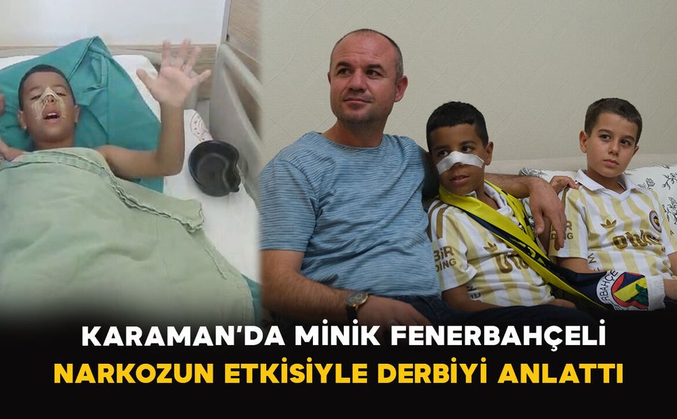 Karaman’da minik Fenerbahçeli narkozun etkisiyle derbiyi anlattı