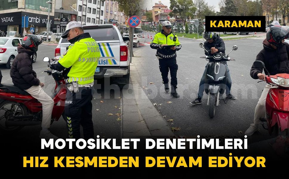 Karaman'da motosiklet denetimleri hız kesmeden devam ediyor