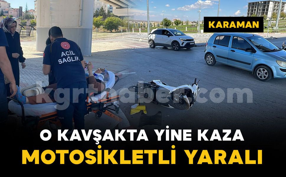 Karaman'da o kavşakta yine kaza: 1 yaralı