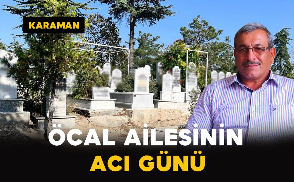 Karaman'da Öcal ailesinin acı günü