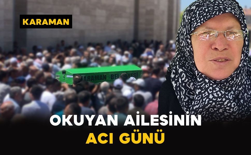 Karaman'da Okuyan ailesinin acı günü