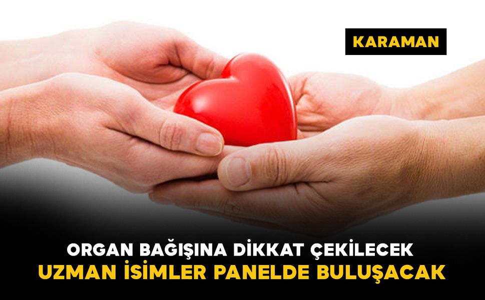 Karaman’da organ bağışına dikkat çekilecek: Uzman isimler panelde buluşacak