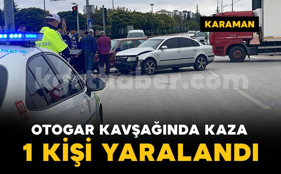 Karaman'da otogar kavşağında iki otomobil çarpıştı: 1 yaralı