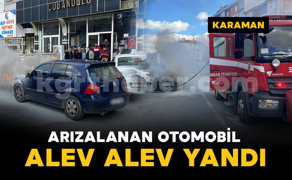 Karaman'da otomobil şehrin merkezinde alev alev yandı