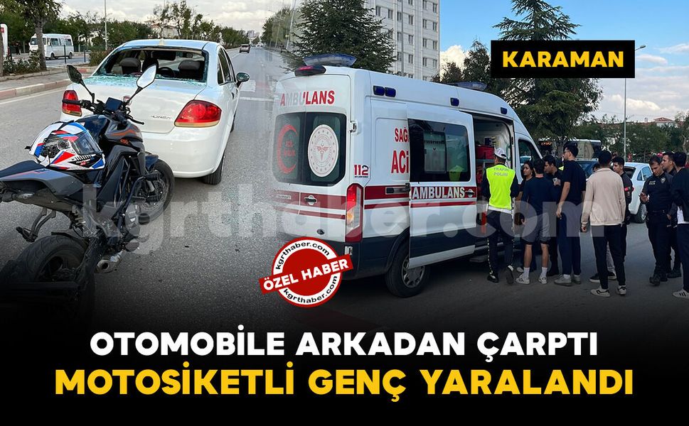 Karaman'da otomobile arkadan çarpan motosikletli yaralandı