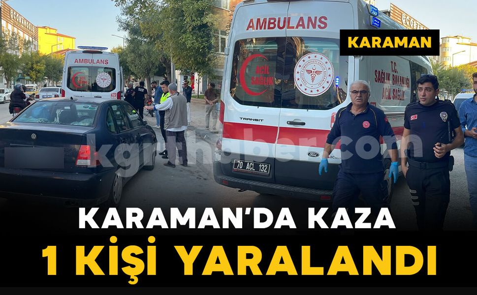 Karaman’da otomobille motosiklet çarpıştı: 1 kişi yaralı