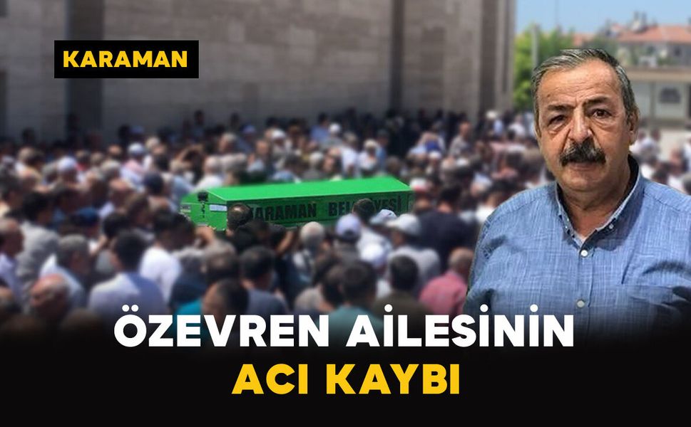 Karaman'da Özevren ailesinin acı kaybı